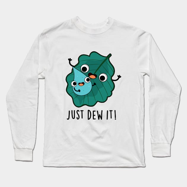 Just Dew It Cute Weather Pun Long Sleeve T-Shirt by punnybone